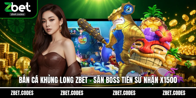 Bắn Cá Khủng Long ZBET - Săn Boss Tiền Sử Nhận X1500 1 Bắn cá Khủng Long