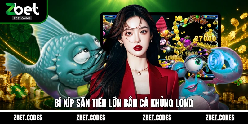 Bắn Cá Khủng Long ZBET - Săn Boss Tiền Sử Nhận X1500 4 Bí kíp săn tiền lớn bắn cá Khủng Long