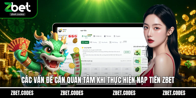 Nạp Tiền ZBET - Chỉ Trong 2 Phút Nhận Ngay Hạn Mức Giao Dịch 4 Các vấn đề cần quan tâm khi thực hiện nạp tiền ZBET