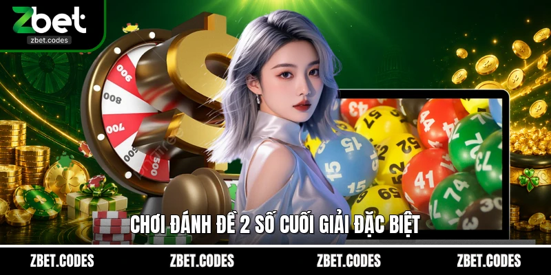 Lô Đề Truyền Thống ZBET - Sân Chơi Đổi Đời Đẳng Cấp Mỗi Ngày 3 Chơi đánh đề 2 số cuối giải đặc biệt