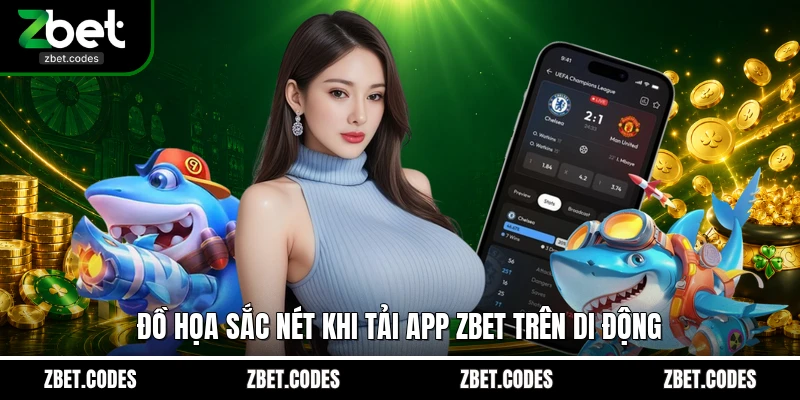 Tải App ZBET - Trải Nghiệm Cá Cược Đỉnh Cao Ở Mọi Nơi 2 Đồ họa sắc nét khi tải app ZBET trên di động