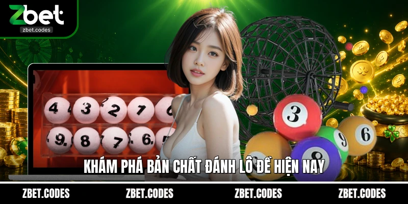 Lô Đề Truyền Thống ZBET - Sân Chơi Đổi Đời Đẳng Cấp Mỗi Ngày 2 Khám phá bản chất đánh lô đề hiện nay