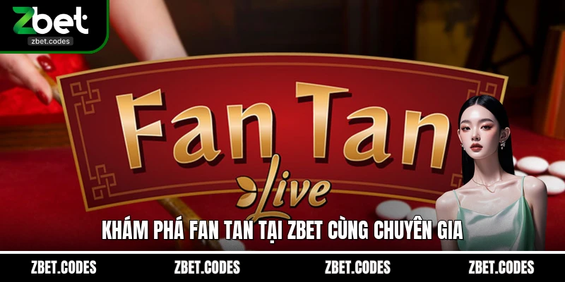 Fan Tan - Những Bí Mật Càn Quét Sòng Bạc Trực Tuyến 2 Khám phá Fan Tan tại ZBET cùng chuyên gia
