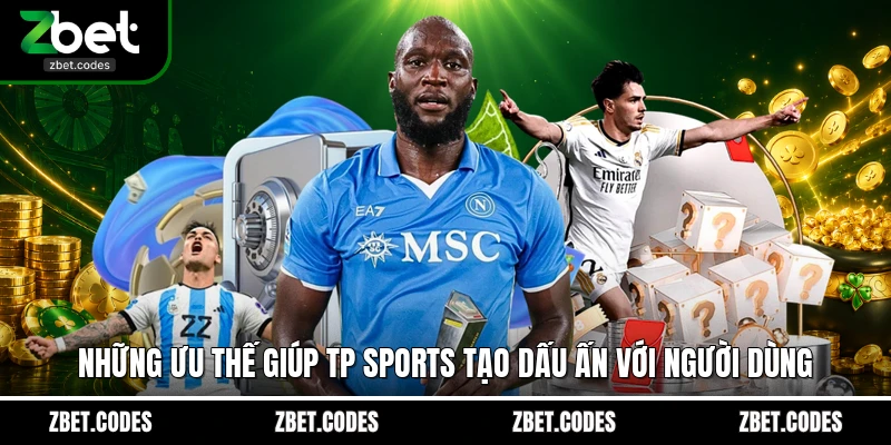 TP Sports - Trung Tâm Kèo Cược Thể Thao Dẫn Dắt Xu Hướng 2 Những ưu thế giúp TP Sports tạo dấu ấn với người dùng