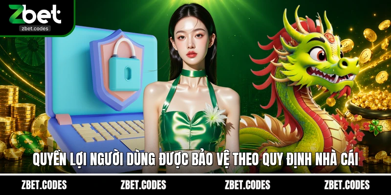 Quyền lợi người dùng được bảo vệ theo quy định nhà cái