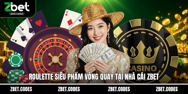 Roulette - Cách Vận Hành Vòng Quay May Rủi Tại Nhà Cái ZBET 2 Roulette siêu phẩm vòng quay tại nhà cái ZBET