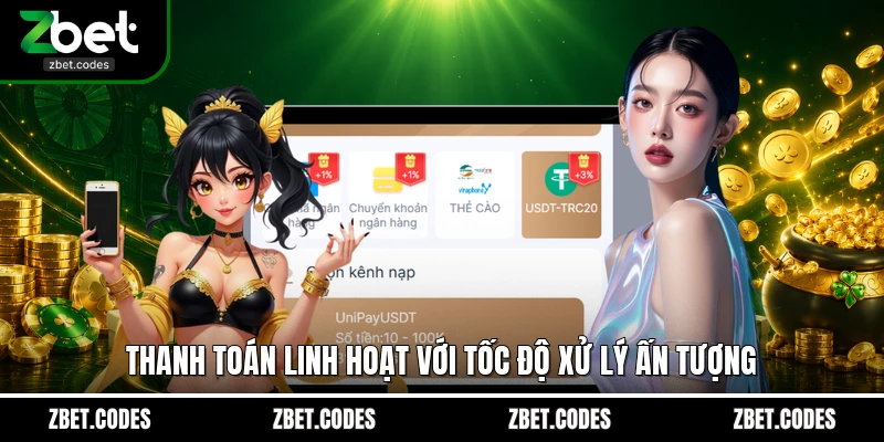 ZBET 18 Thanh toán linh hoạt với tốc độ xử lý ấn tượng