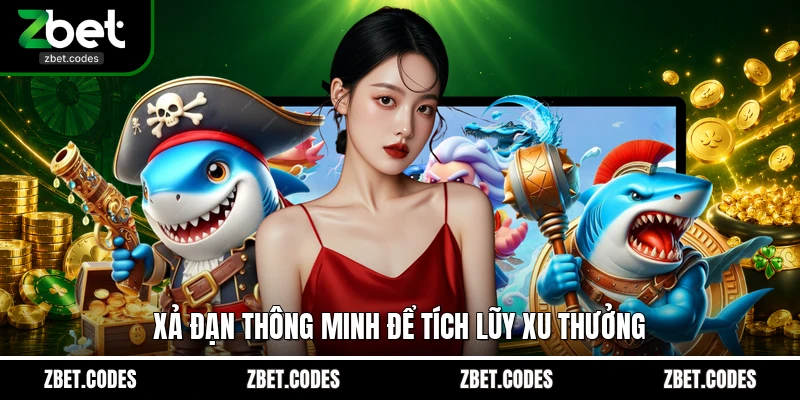 Tỷ Phú Đại Dương - Săn Hũ Rồng Thần Đổi Thưởng Tại ZBET 4 Xả đạn thông minh để tích lũy xu thưởng